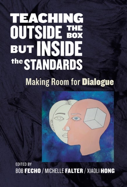 Teaching Outside the Box but Inside the Standards - Making Room for Dialogue
