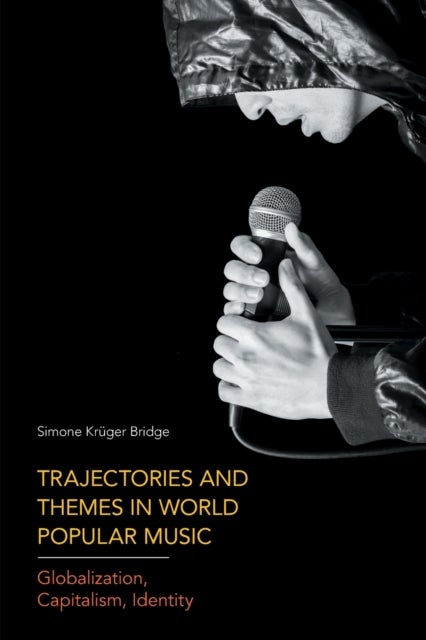 Trajectories and Themes in World Popular Music - Globalization, Capitalism, Identity
