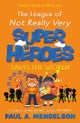 The League of Not Really Very Super Heroes Saves the World!