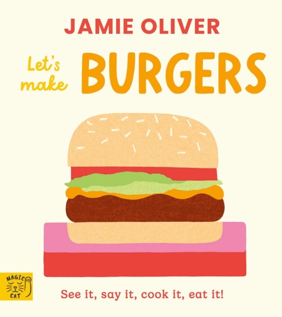 Let''s Make Burgers - See it, say it, cook it, eat it!