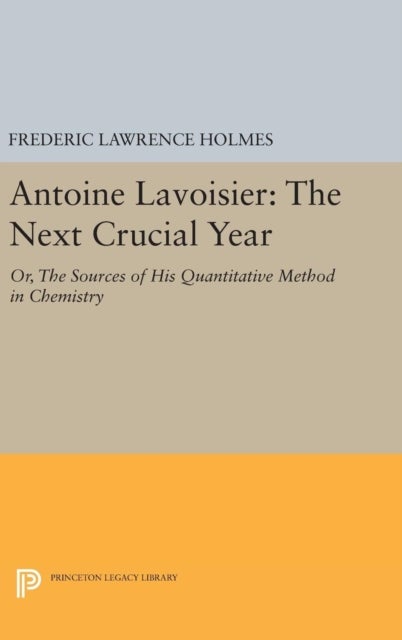 Antoine Lavoisier: The Next Crucial Year - Or, The Sources of His Quantitative Method in Chemistry