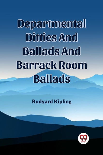 DEPARTMENTAL DITTIES AND BALLADS AND BARRACK ROOM BALLADS