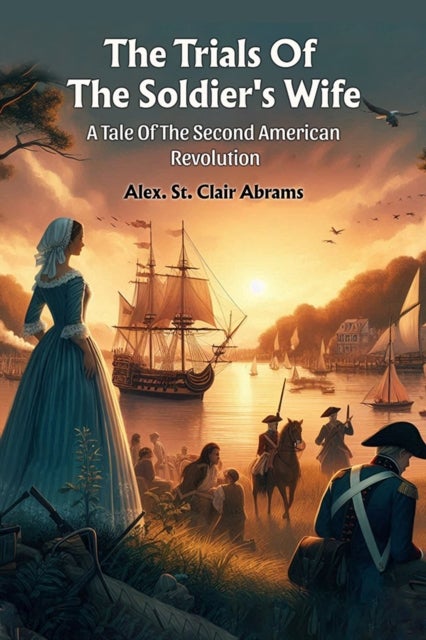 The Trials Of The Soldier's Wife A Tale Of The Second American Revolution