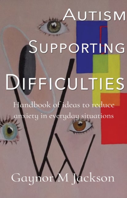 Autism Supporting Difficulties - Handbook of ideas to reduce anxiety in everyday situations