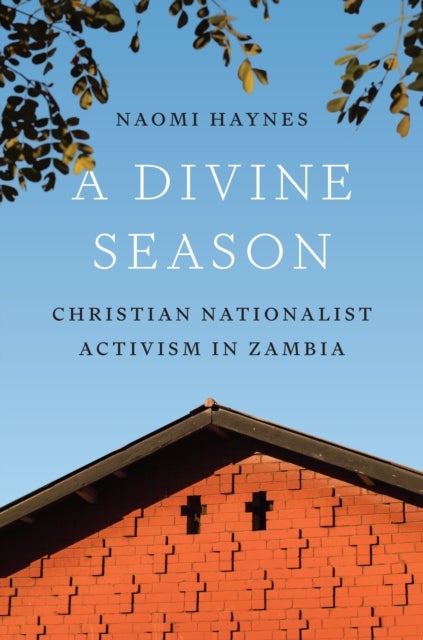 A Divine Season - Christian Nationalist Activism in Zambia