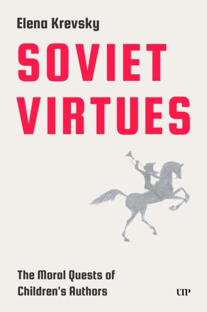 Soviet Virtues - The Moral Quests of Children's Authors