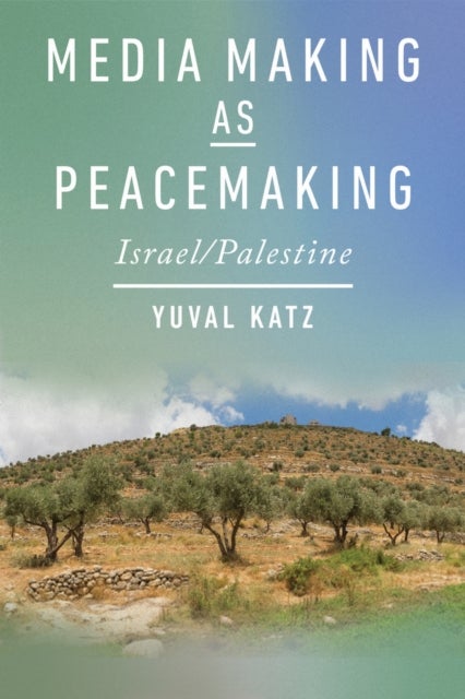 Media Making As Peacemaking - Israel/Palestine