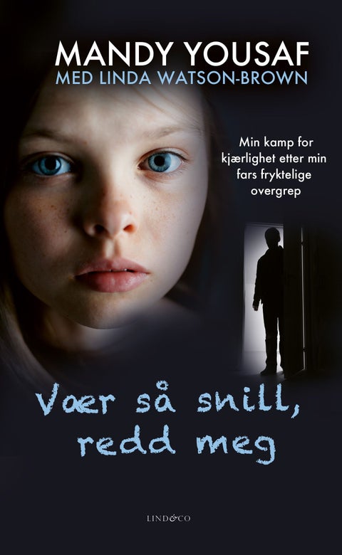 Vær så snill, redd meg - min kamp for kjærlighet etter min fars fryktelige overgrep