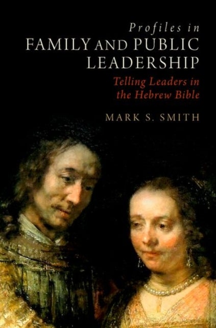 Profiles in Family and Public Leadership - Telling Leaders in the Hebrew Bible