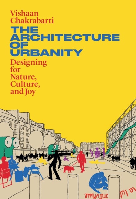 The Architecture of Urbanity - Designing for Nature, Culture, and Joy