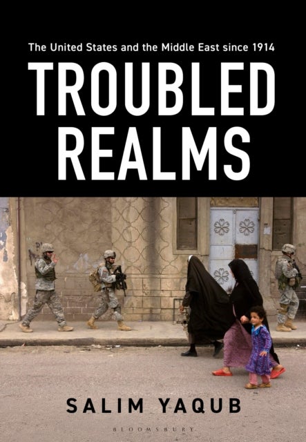 The United States and the Middle East since 1914 - Troubled Realms
