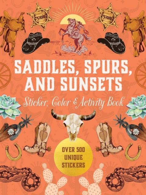 Saddles, Spurs & Sunsets Sticker, Color & Activity Book - Over 500 Unique Stickers
