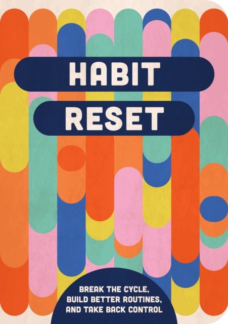 Habit Reset - Break the Cycle, Build Better Routines, and Take Back Control