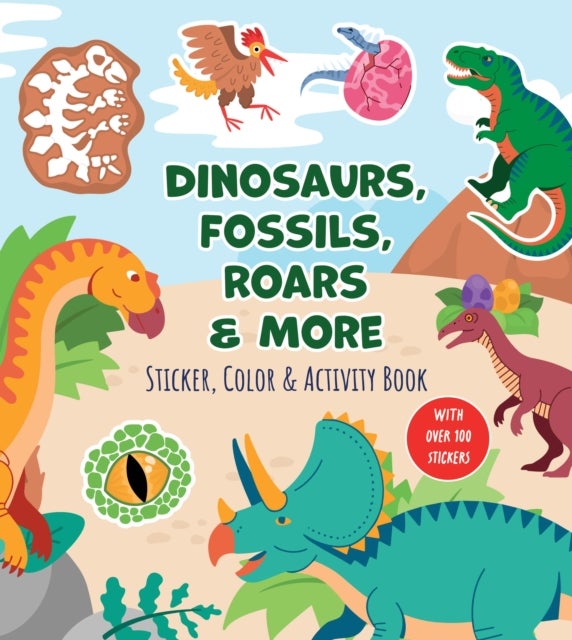 Dinosaurs, Fossils, Roars & More Sticker, Color & Activity Book - With Over 100 Stickers!