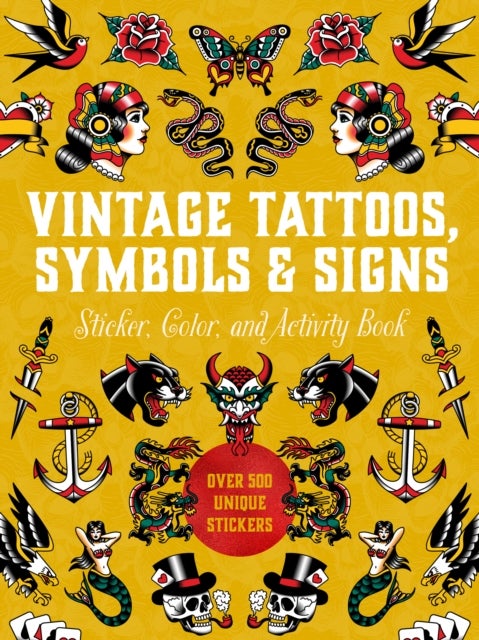 Vintage Tattoos, Symbols & Signs Sticker, Color & Activity Book - Over 500 Unique Stickers