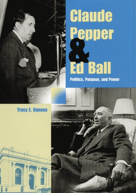 Claude Pepper and Ed Ball - Politics, Purpose, and Power