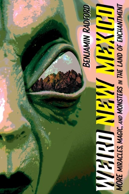 Weird New Mexico - More Miracles, Magic, and Monsters in the Land of Enchantment
