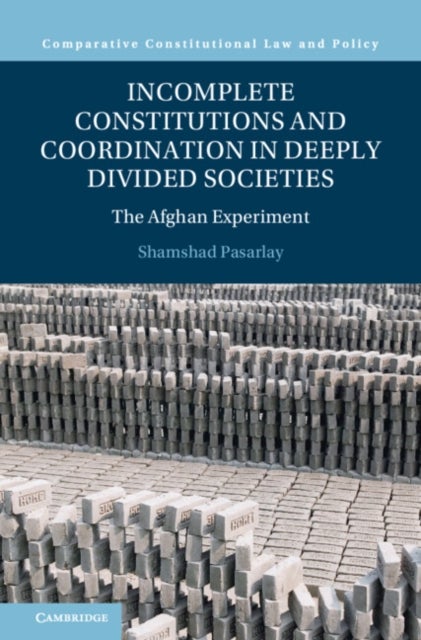 Incomplete Constitutions and Coordination in Deeply Divided Societies - The Afghan Experiment