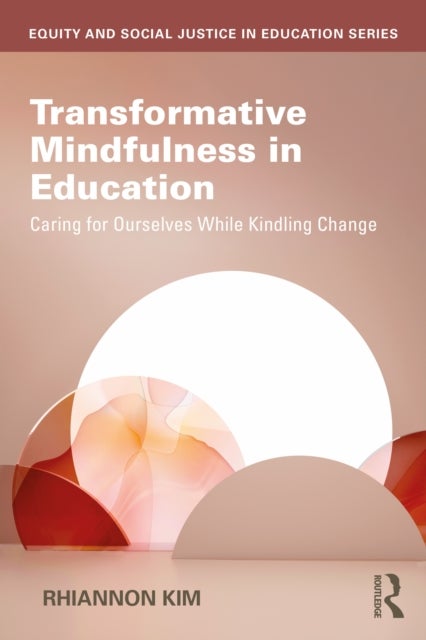 Transformative Mindfulness in Education - Caring for Ourselves While Kindling Change