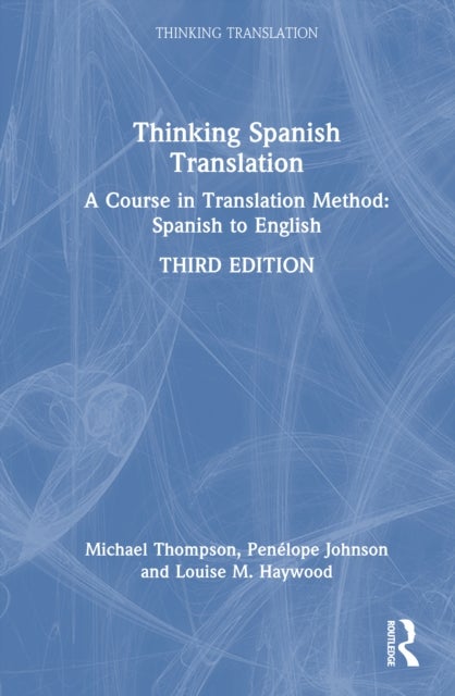 Thinking Spanish Translation - A Course in Translation Method: Spanish to English