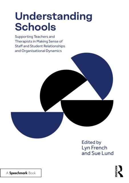 Understanding Schools - Supporting Teachers and Therapists in Making Sense of Staff and Student Relationships and Organisational Dynamics