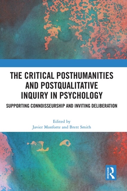 The Critical Posthumanities and Postqualitative Inquiry in Psychology - Supporting Connoisseurship and Inviting Deliberation