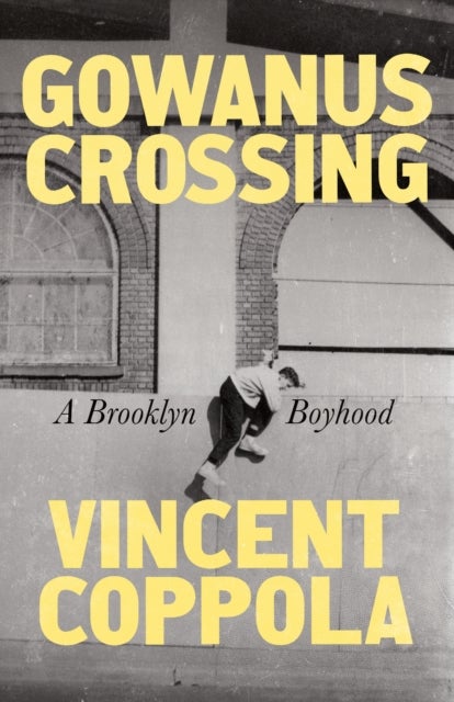 Gowanus Crossing - A Brooklyn Boyhood