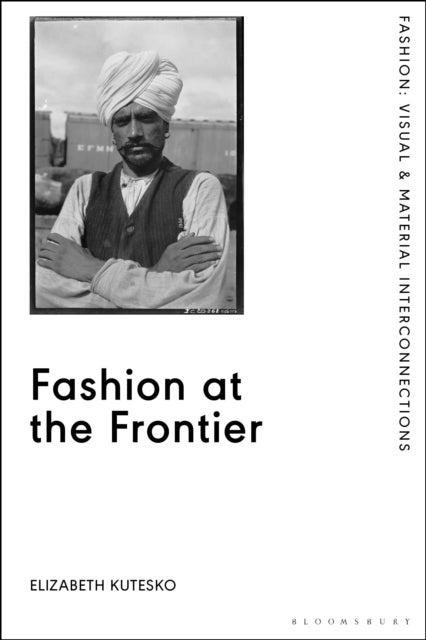 Fashion at the Frontier - Photography, Time, and Colonial Modernity on Brazil's Madeira-Mamore Railroad