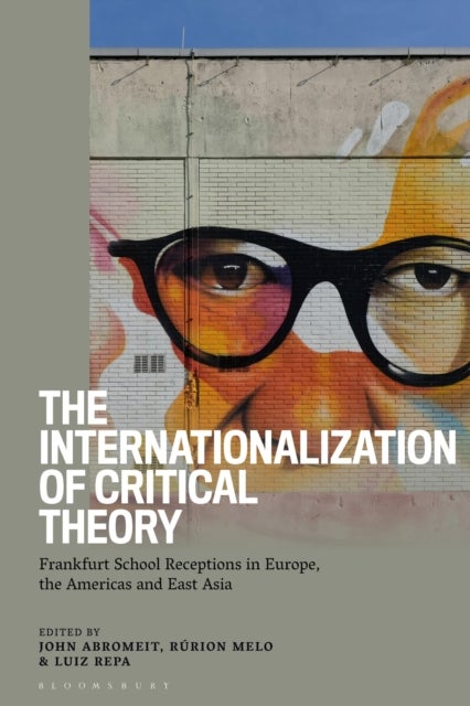 Internationalization of Critical Theory - Frankfurt School Receptions in Europe, the Americas and East Asia