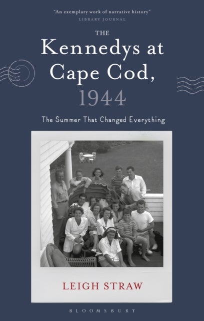 Kennedys at Cape Cod, 1944 - The Summer That Changed Everything