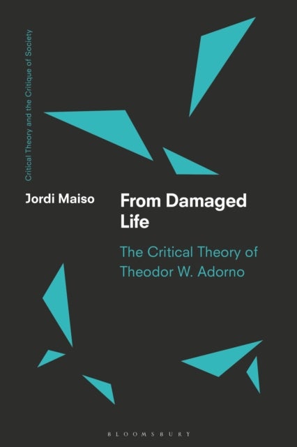 From Damaged Life - The Critical Theory of Theodor W. Adorno