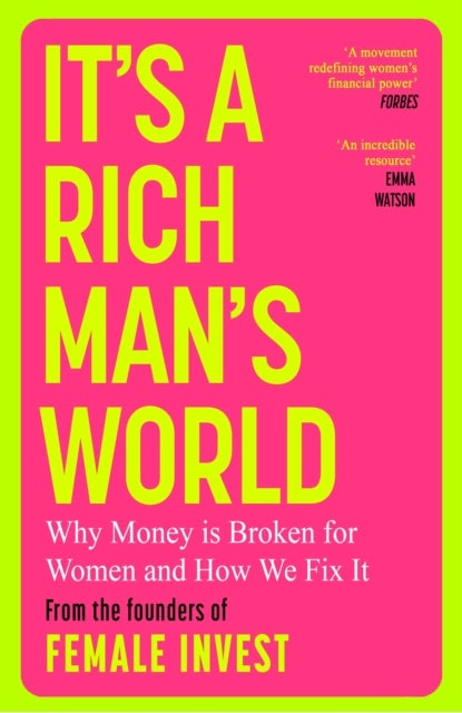 It's a Rich Man's World - Why Money is Broken and How We Fix It, from the founders of Female Invest