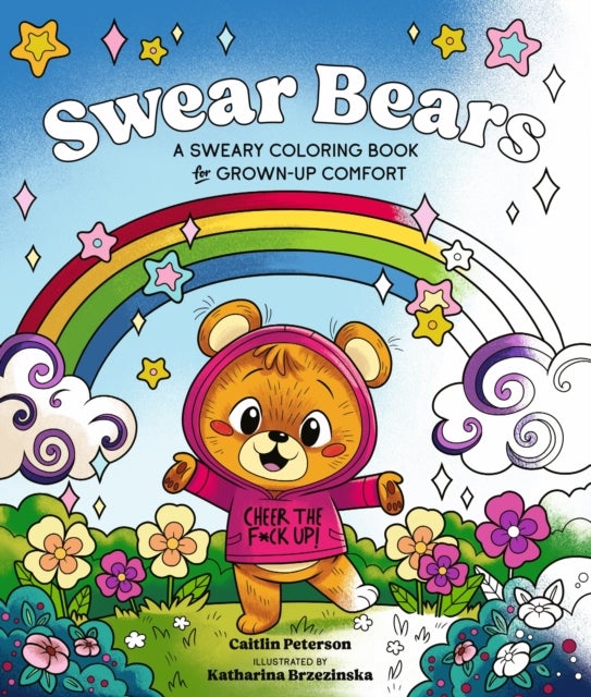 Swear Bears - A Sweary Colouring Book for Grown-Up Comfort