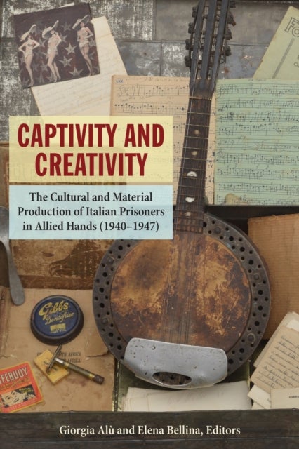 Captivity and Creativity - The Cultural and Material Production of Italian Prisoners in Allied Hands (1940-1947)