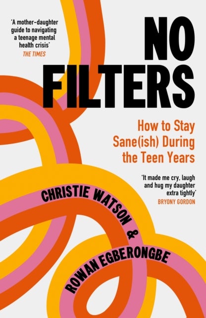 No Filters - How to Stay Sane (ish) During the Teen Years