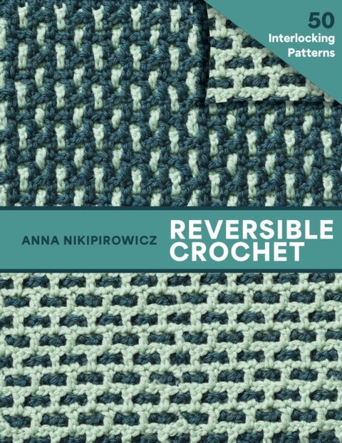 Reversible Crochet - Beautiful Patterns with No Wrong Side—50 Interlocking Patterns