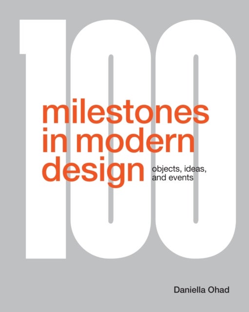 100 Milestones in Modern Design - Objects, Ideas, and Events