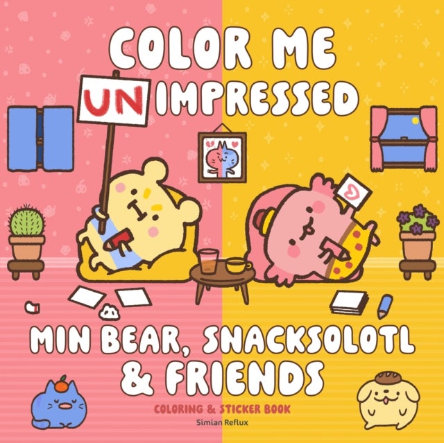 Min Bear, Snacksolotl & Friends Coloring & Sticker Book - Color Me Unimpressed: Includes More Than 50 Stickers!