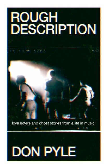 Rough Description - Love Letters and Ghost Stories From a Life in Music
