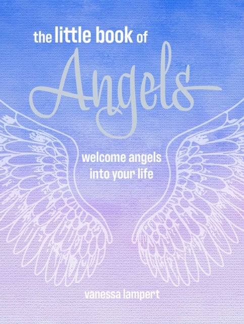 The Little Book of Angels - Welcome Angels into Your Life