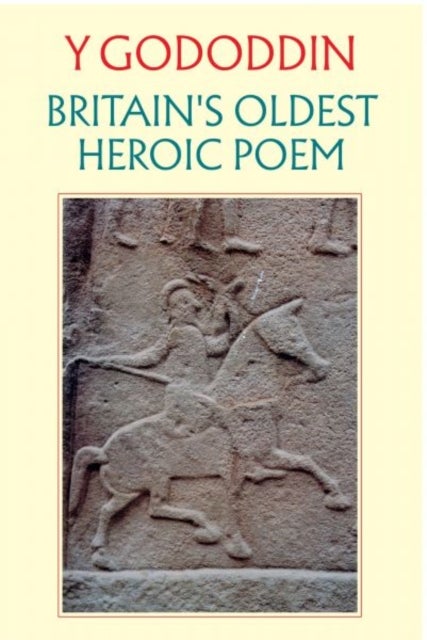 Y Gododdin: Britain's Oldest Heroic Poem