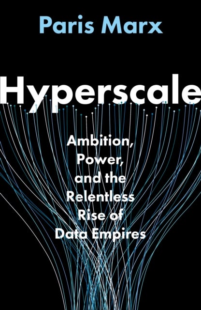 Hyperscale - Ambition, Power and the Relentless Rise of Data Empires