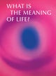 What is the Meaning of Life?