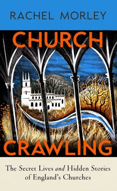 Church Crawling - The Secret Lives and Hidden Stories of England’s Churches