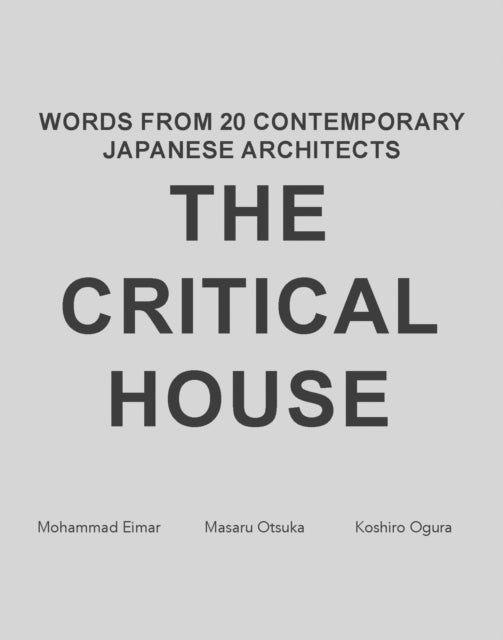 Critical House - Words from 20 Contemporary Japanese Architects