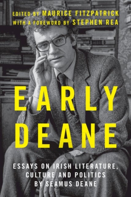 Early Deane - Essays on Irish Literature, Culture and Politics by Seamus Deane
