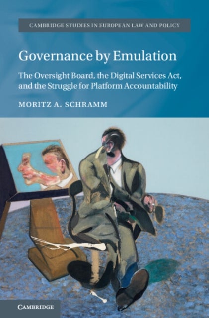 Governance by Emulation - The Oversight Board, the Digital Services Act, and the Struggle for Platform Accountability