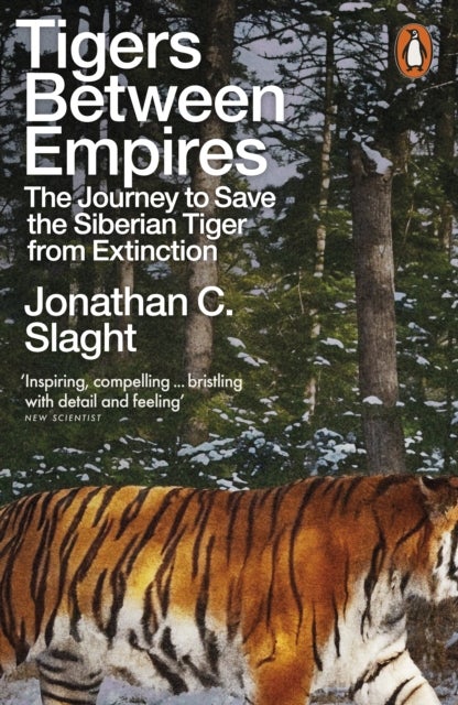 Tigers Between Empires - The Journey to Save the Siberian Tiger from Extinction