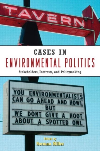 Cases in Environmental Politics - Stakeholders, Interests, and Policymaking