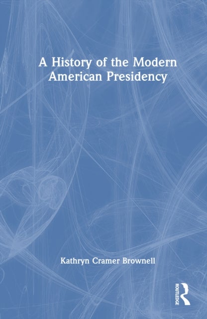 A History of the Modern American Presidency